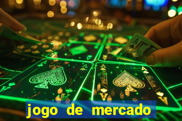 jogo de mercado dinheiro infinito